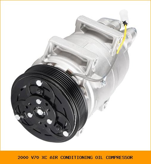 2000 v70 xc air conditioning oil compressor