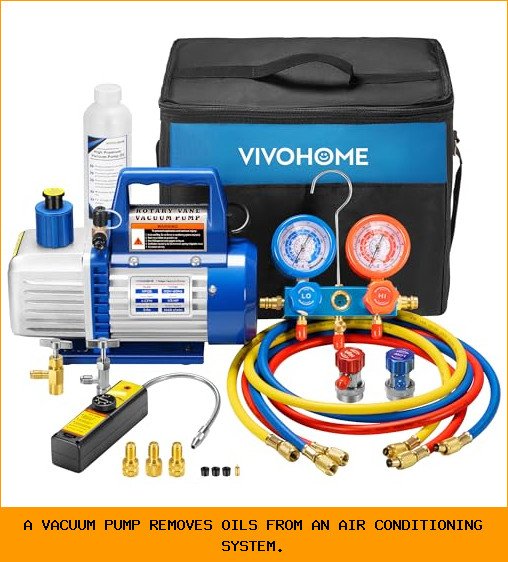 a vacuum pump removes oils from an air conditioning system.